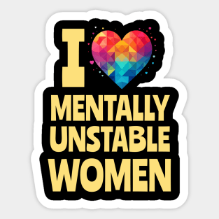 I Love Mentally Unstable Women Funny Meme Sticker